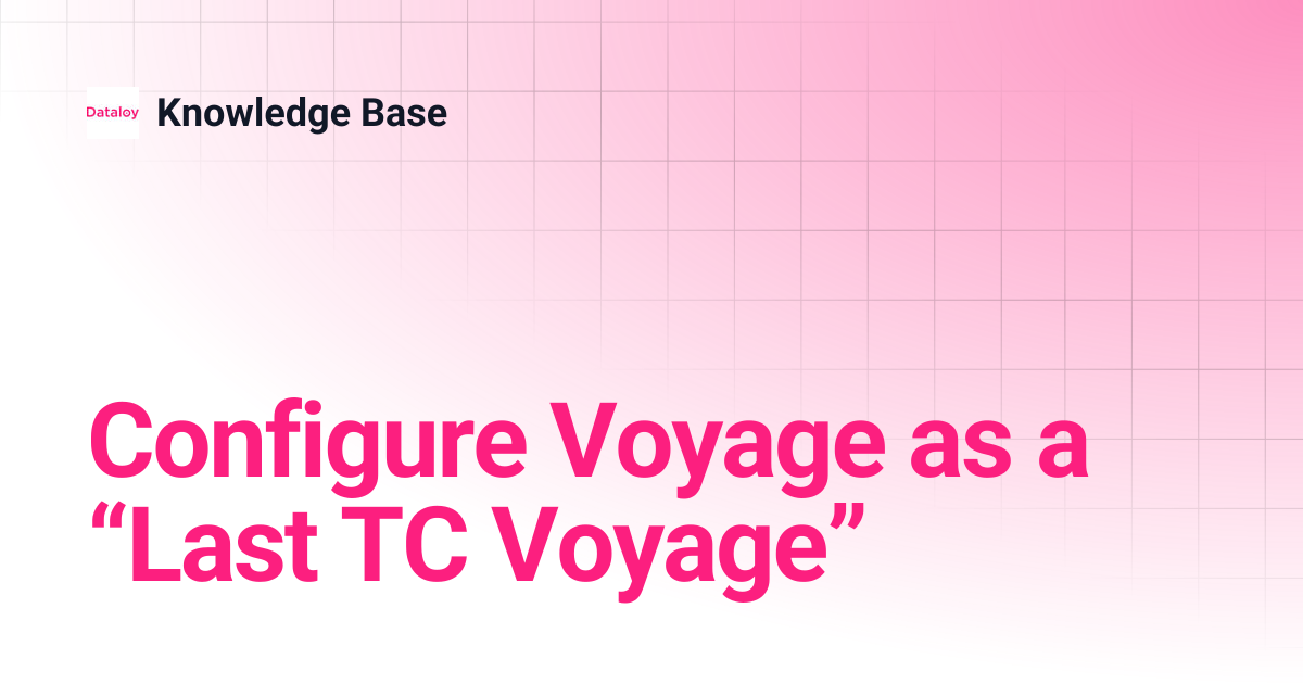 Configure Voyage as a “Last TC Voyage” | Release 8.11 | Knowledge Base