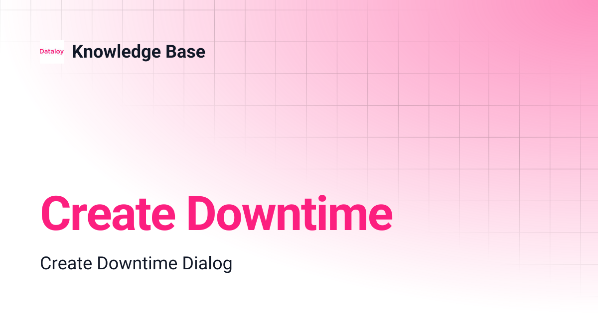 Create Downtime | Release 8.12 | Knowledge Base