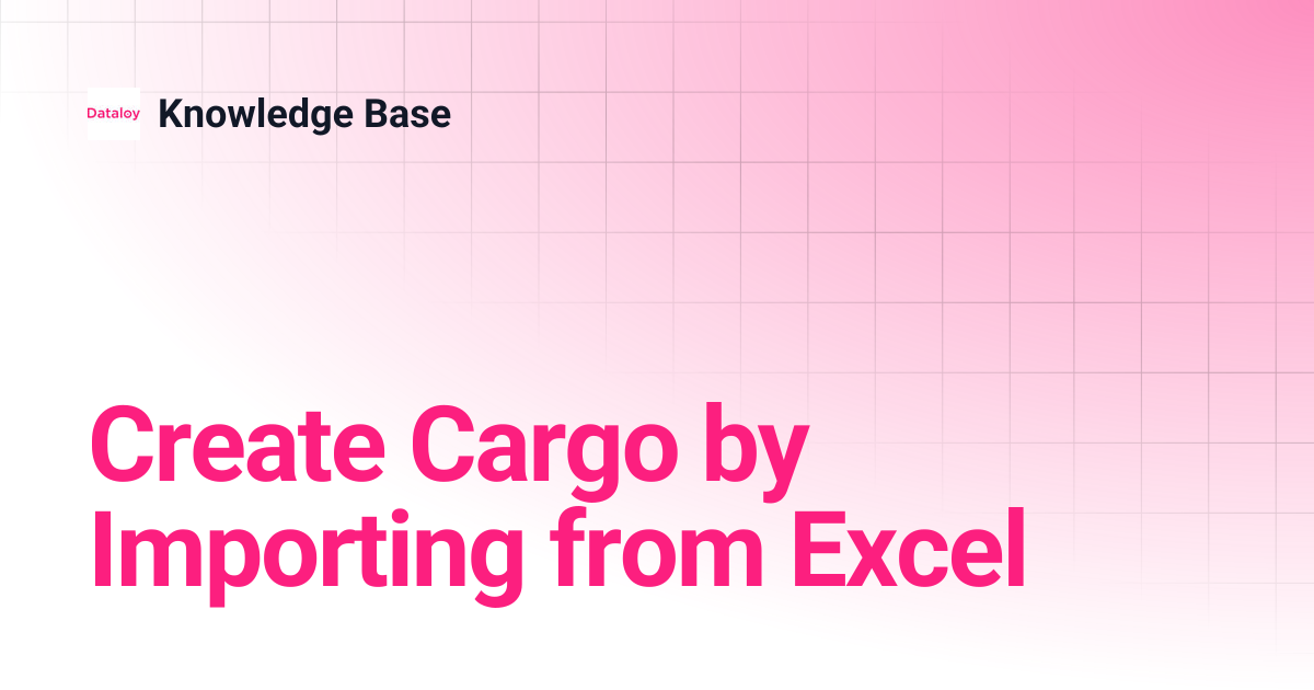 Create Cargo by Importing from Excel | Release 8.22 | Knowledge Base